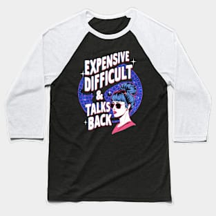 Expensive Difficult And Talks Back Baseball T-Shirt